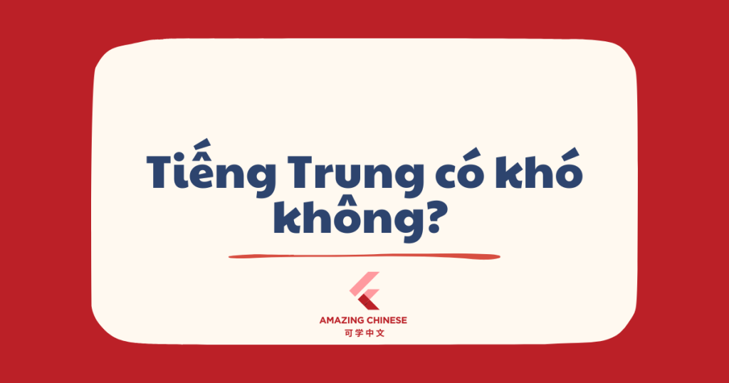Tiếng Trung có khó không? Phân tích toàn diện cho người mới học