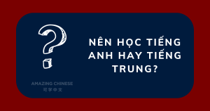 Nên học tiếng Anh hay tiếng Trung?